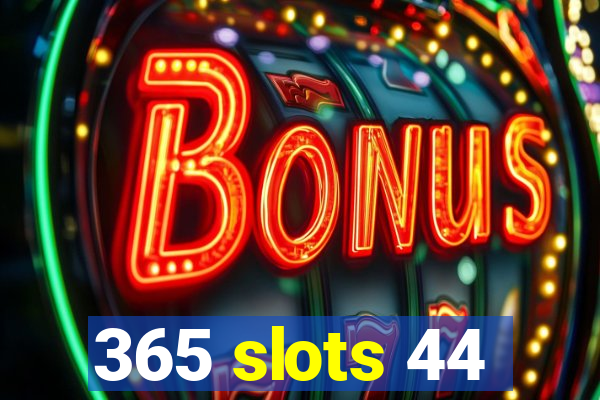 365 slots 44